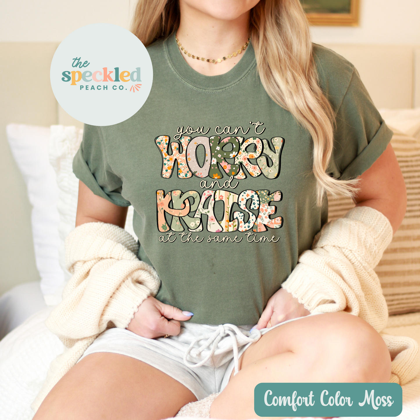 You Can't Worry & Praise At The Same Time Tee