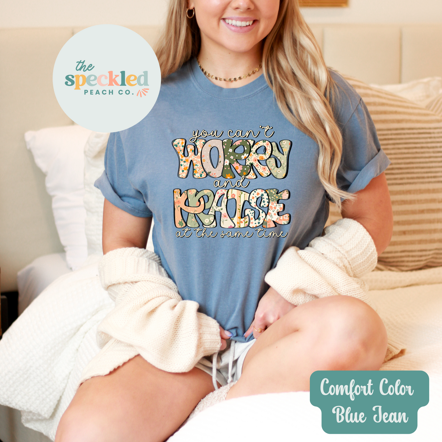 You Can't Worry & Praise At The Same Time Tee