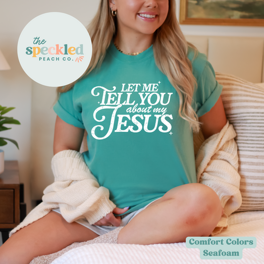 Let Me Tell You Bout My Jesus Tee
