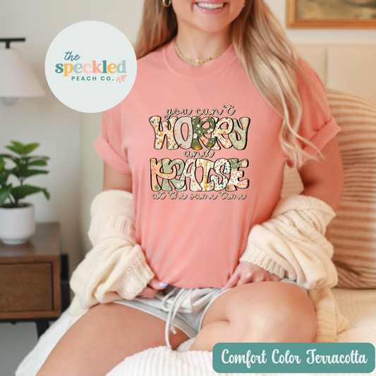 You Can't Worry & Praise At The Same Time Tee